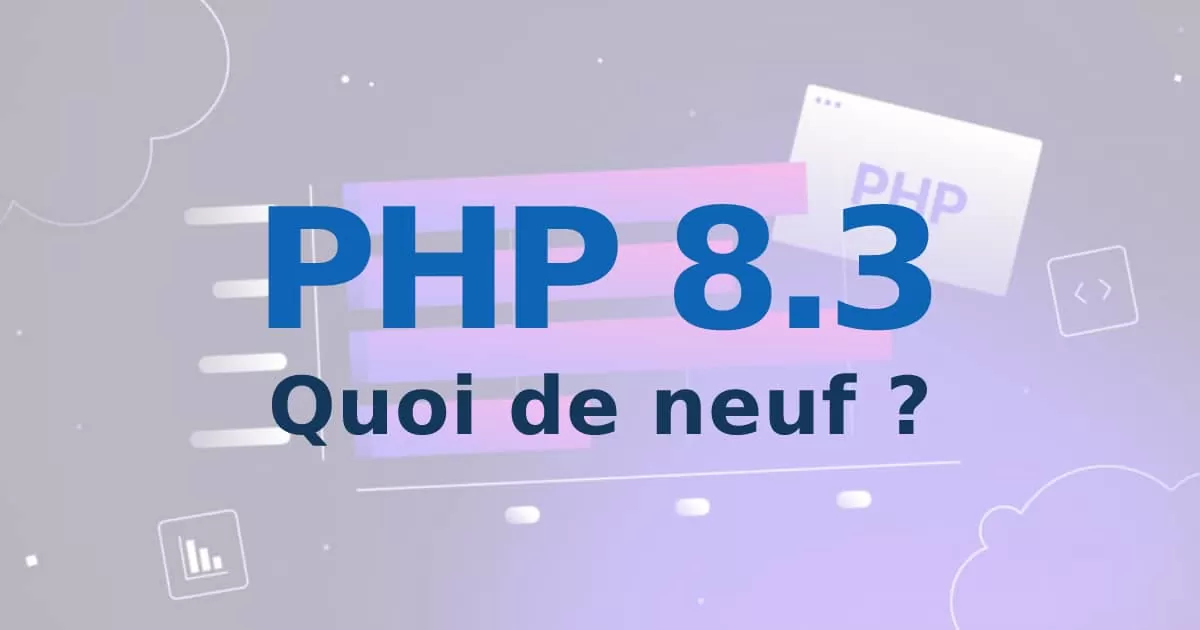 PHP 8.3 : Les nouvelles fonctionnalités qui changent tout