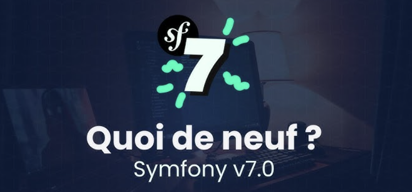 Symfony 7 : Découvrez les nouveautés majeures du framework